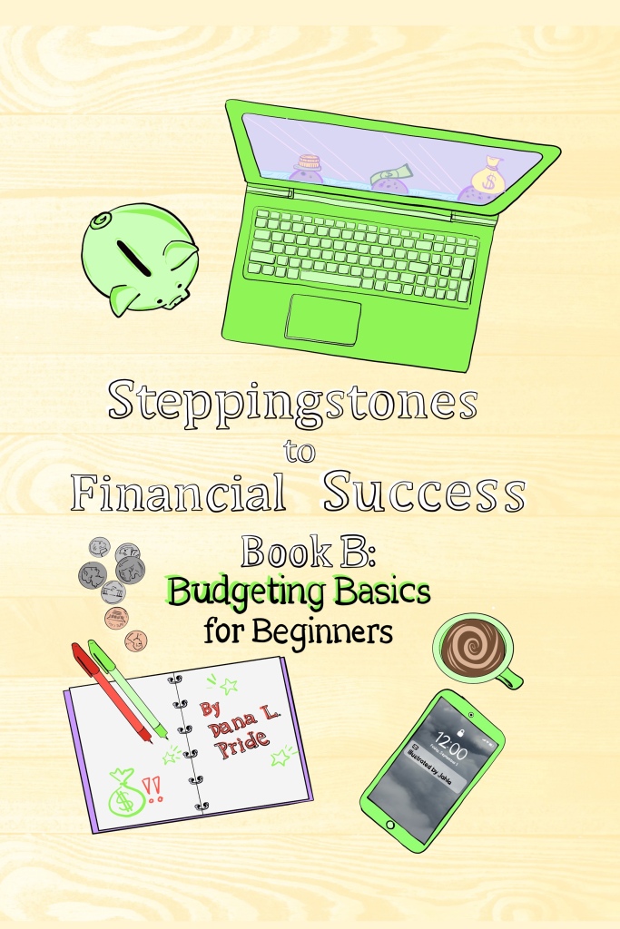 Book cover: Steppingstones to Financial Success Book B: Budgeting Basics for Beginners by Dana L Pride, illustrated by Jahla 